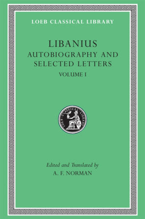 Autobiography and Selected Letters, Volume I Hardcover by Libanius
