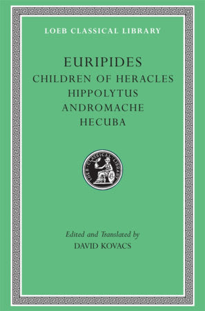 Children of Heracles. Hippolytus. Andromache. Hecuba Hardcover by Euripides