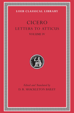 Letters to Atticus, Volume IV Hardcover by Cicero