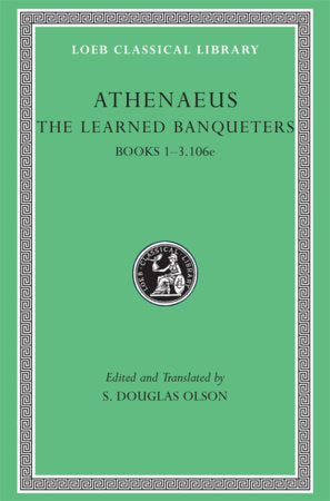 Learned Banqueters, Volume I Hardcover by Athenaeus