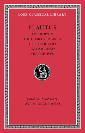 Amphitryon. The Comedy of Asses. The Pot of Gold. The Two Bacchises. The Captives Hardcover by Plautus