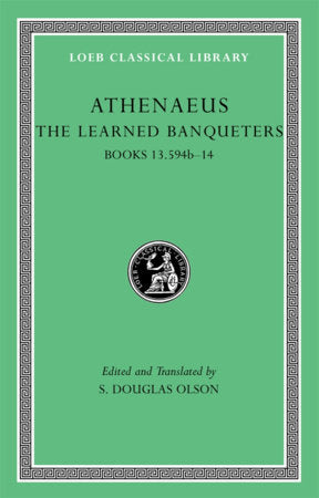 Learned Banqueters, Volume VII Hardcover by Athenaeus
