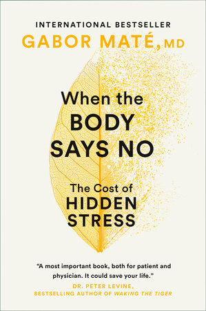 When the Body Says No TR by Gabor Maté, MD