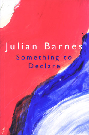 Something to Declare Paperback by Julian Barnes