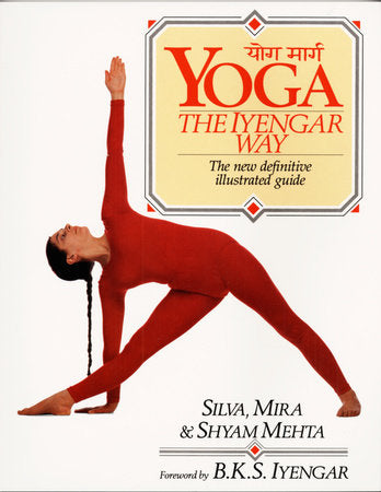 Yoga:  The Iyengar Way Paperback by Silva, Mira, and Shyam Mehta