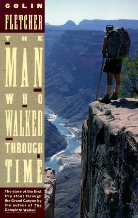 The Man Who Walked Through Time Paperback by Colin Fletcher