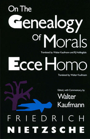 On the Genealogy of Morals and Ecce Homo Paperback by Friedrich Nietzsche Edited with a commentary, by Walter Kaufmann