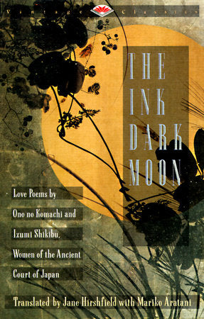 The Ink Dark Moon Paperback by Ono no Komachi and Izumi Shikibu Translated with an introduction and notes by Jane Hirshfield and Mariko Aratani