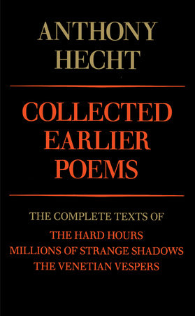 Collected Earlier Poems of Anthony Hecht Paperback by Anthony Hecht