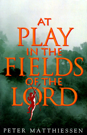 At Play in the Fields of the Lord Paperback by Peter Matthiessen