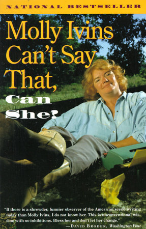 Molly Ivins Can't Say That, Can She? Paperback by Molly Ivins