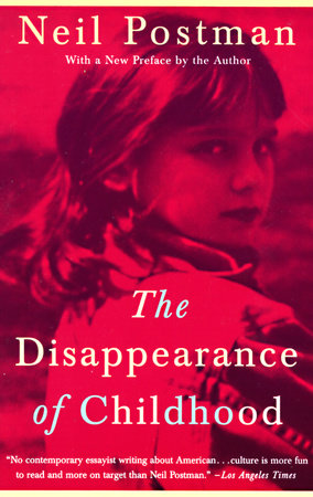 The Disappearance of Childhood Paperback by Neil Postman