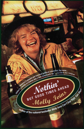 Nothin' But Good Times Ahead Paperback by Molly Ivins