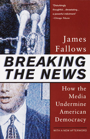 Breaking The News Paperback by James Fallows