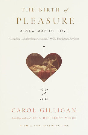 The Birth of Pleasure Paperback by Carol Gilligan