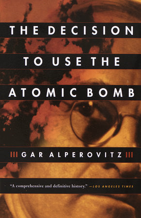 The Decision to Use the Atomic Bomb Paperback by Gar Alperovitz