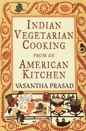 Indian Vegetarian Cooking from an American Kitchen Paperback by Vasantha Prasad