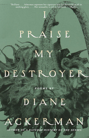 I Praise My Destroyer Paperback by Diane Ackerman