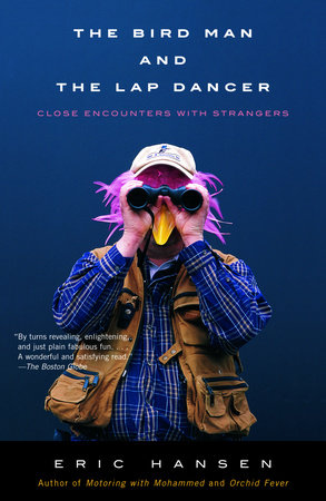 The Bird Man and the Lap Dancer Paperback by Eric Hansen