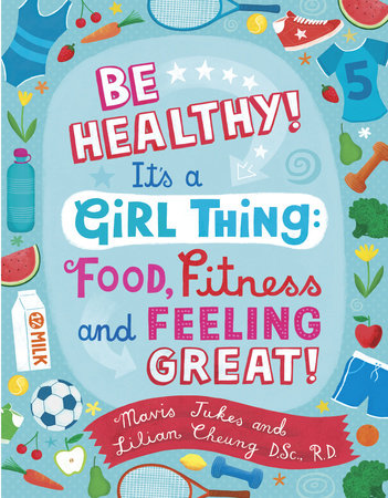 Be Healthy! It's a Girl Thing: Food, Fitness, and Feeling Great Paperback by Mavis Jukes and Lilian Wai-Yin Cheung; Illustrated by Debra Ziss