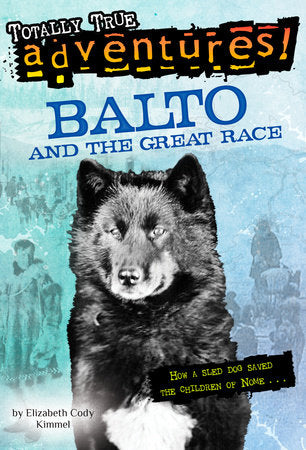 Balto and the Great Race (Totally True Adventures) Paperback by Elizabeth Cody Kimmel; illustrated by Nora Koerber