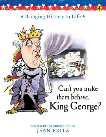 Can't You Make Them Behave, King George? Paperback by Jean Fritz; illustrated by Tomie dePaola and David Small