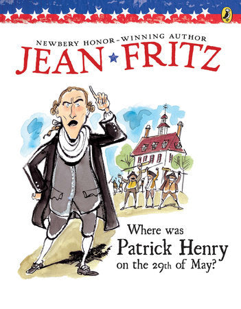 Where Was Patrick Henry on the 29th of May? Paperback by Jean Fritz; Illustrated by Margot Tomes