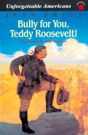 Bully for You, Teddy Roosevelt! Paperback by Jean Fritz