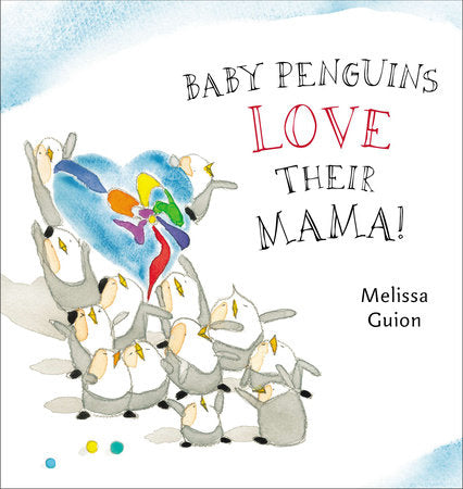 Baby Penguins Love their Mama EL by Melissa Guion; illustrated by Melissa Guion