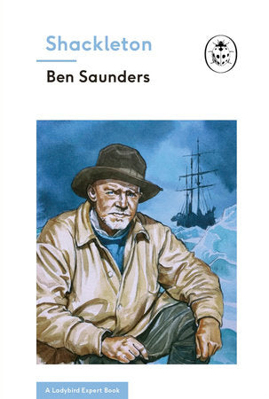 Shackleton (A Ladybird Expert Book) Hardcover by Ben Saunders
