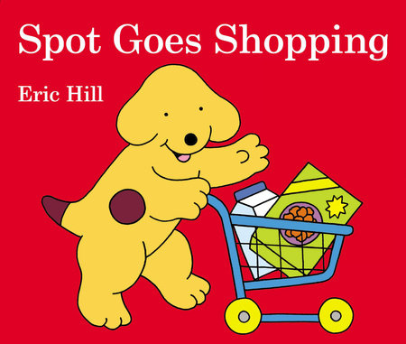 Spot Goes Shopping Board Book by Eric Hill; Illustrated by Eric Hill