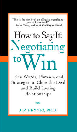 How to Say It: Negotiating to Win Paperback by Jim Hennig