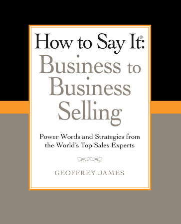 How to Say It: Business to Business Selling Paperback by Geoffrey James