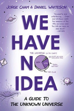 We Have No Idea TR by Jorge Cham and Daniel Whiteson