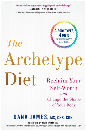 The Archetype Diet Hardcover by Dana James MS, CNS, CDN