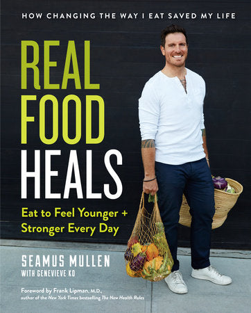 Real Food Heals Hardcover by Seamus Mullen with Genevieve Ko; Foreword by Frank Lipman, M.D.
