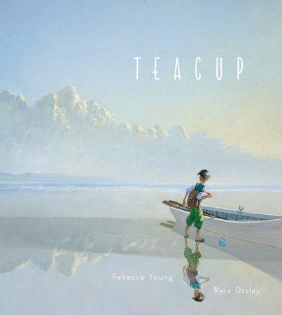 Teacup Hardcover by Rebecca Young; illustrated by Matt Ottley