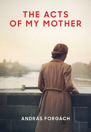 The Acts of My Mother Paperback by Andras Forgach