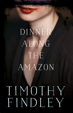 Dinner Along the Amazon Paperback by Timothy Findley