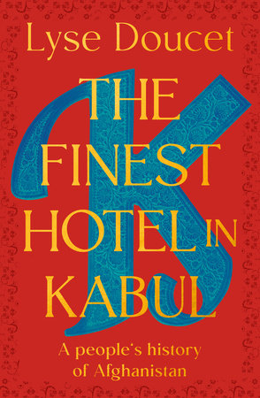 The Finest Hotel in Kabul HC by Lyse Doucet