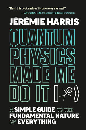 Quantum Physics Made Me Do It Hardcover by Jeremie Harris