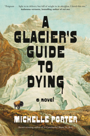 A Glacier's Guide to Dying Hardcover by Michelle Porter