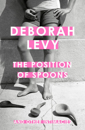 The Position of Spoons Hardcover by Deborah Levy