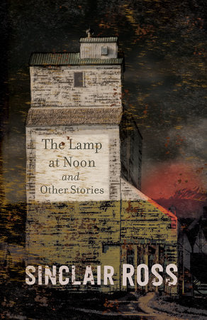 The Lamp at Noon and Other Stories Paperback by Sinclair Ross