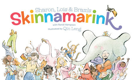 Sharon, Lois and Bram's Skinnamarink HC by Sharon Hampson, Lois Lilienstein and Bram Morrison with Randi Hampson; illustrated by Qin Leng