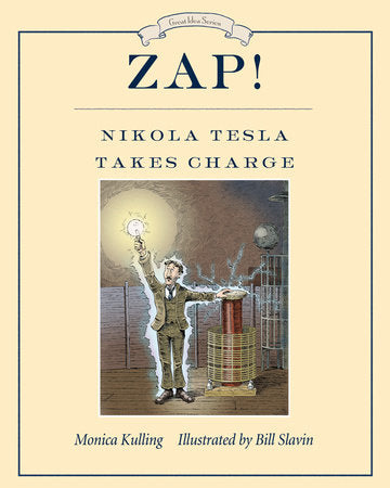 Zap! Nikola Tesla Takes Charge TR by Monica Kulling; illustrated by Bill Slavin