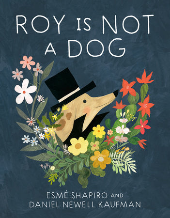 Roy Is Not a Dog Hardcover by Esmé Shapiro and Daniel Newell Kaufman