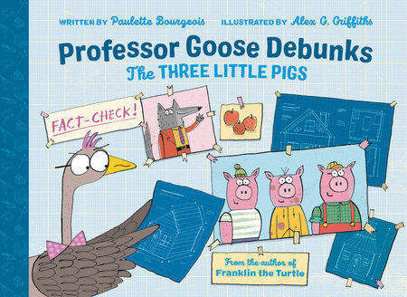 Professor Goose Debunks The Three Little Pigs Hardcover by Paulette Bourgeois; illustrated by Alex G. Griffiths
