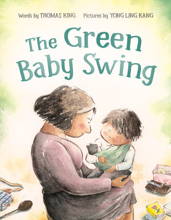 The Green Baby Swing Hardcover by Thomas King; illustrated by Yong Ling Kang