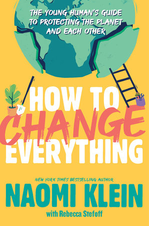 How To Change Everything TR by Naomi Klein; with Rebecca Stefoff